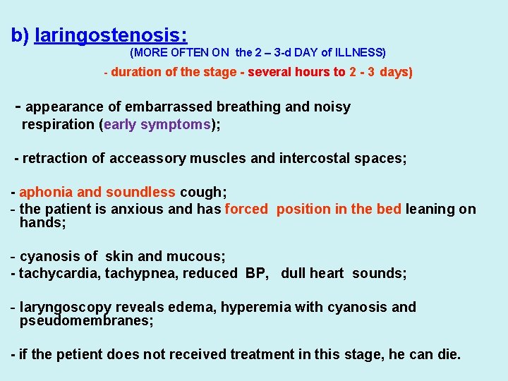 b) laringostenosis: (MORE OFTEN ON the 2 – 3 -d DAY of ILLNESS) -