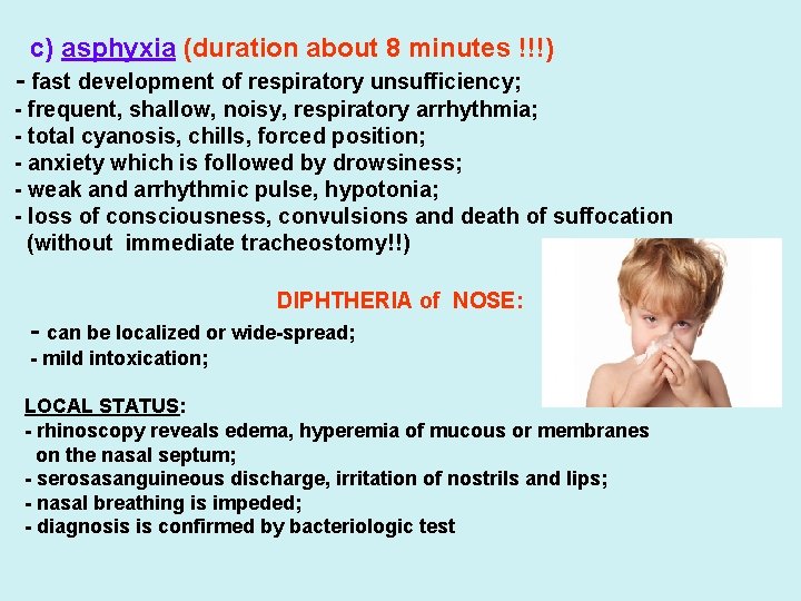 c) asphyxia (duration about 8 minutes !!!) - fast development of respiratory unsufficiency; -