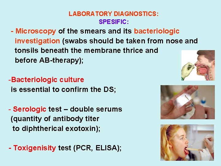 LABORATORY DIAGNOSTICS: SPESIFIC: - Microscopy of the smears and its bacteriologic investigation (swabs should