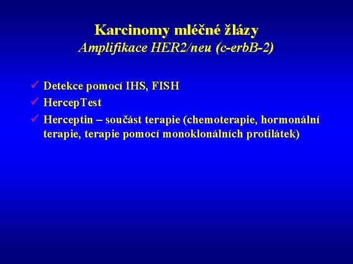 Karcinomy mléčné žlázy Amplifikace HER 2/neu (c-erb. B-2) ü Detekce pomocí IHS, FISH ü