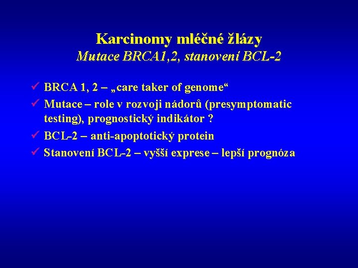 Karcinomy mléčné žlázy Mutace BRCA 1, 2, stanovení BCL-2 ü BRCA 1, 2 –