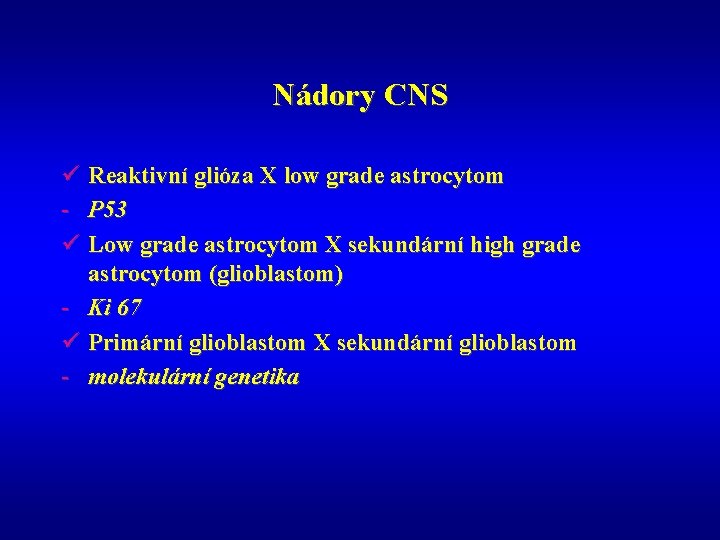Nádory CNS ü Reaktivní glióza X low grade astrocytom - P 53 ü Low