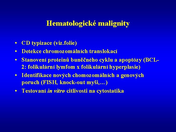 Hematologické malignity • • • CD typizace (viz. folie) Detekce chromozomálních translokací Stanovení proteinů