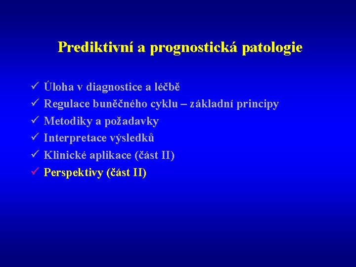 Prediktivní a prognostická patologie ü Úloha v diagnostice a léčbě ü Regulace buněčného cyklu