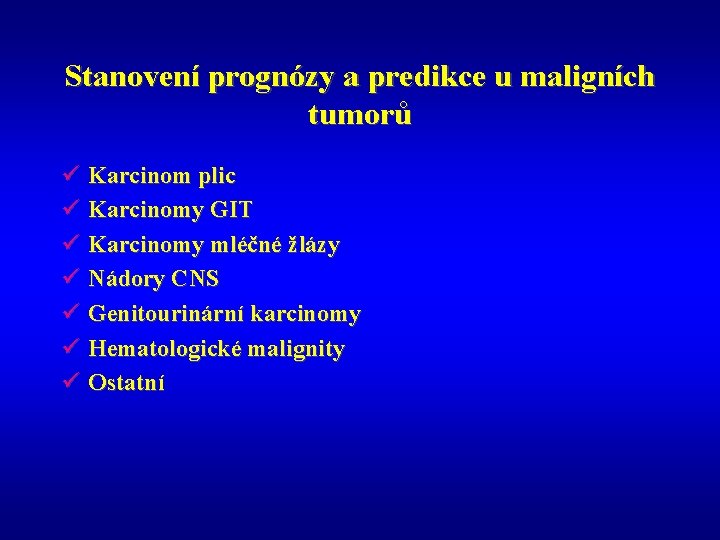 Stanovení prognózy a predikce u maligních tumorů ü Karcinom plic ü Karcinomy GIT ü