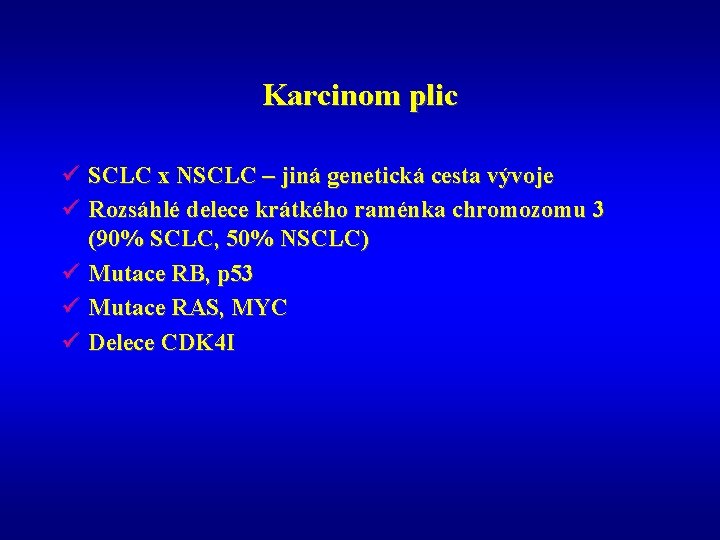 Karcinom plic ü SCLC x NSCLC – jiná genetická cesta vývoje ü Rozsáhlé delece