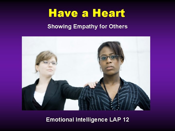 Have a Heart Showing Empathy for Others Emotional Intelligence LAP 12 