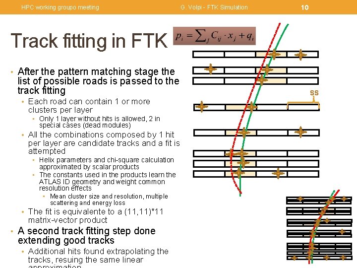 HPC working groupo meeting G. Volpi - FTK Simulation 10 Track fitting in FTK