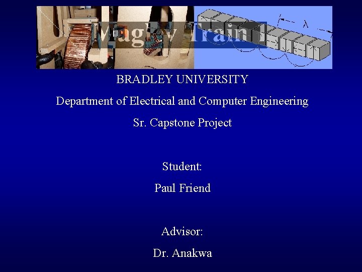 BRADLEY UNIVERSITY Department of Electrical and Computer Engineering Sr. Capstone Project Student: Paul Friend