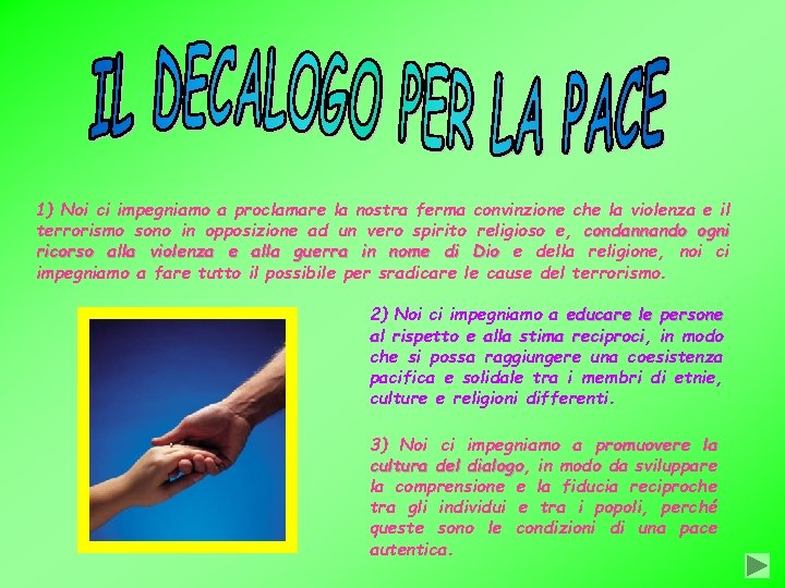 1) Noi ci impegniamo a proclamare la nostra ferma convinzione che la violenza e