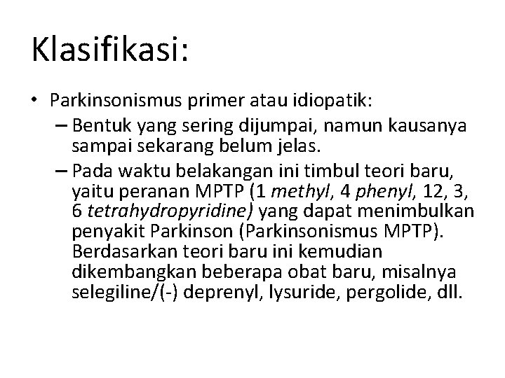 Klasifikasi: • Parkinsonismus primer atau idiopatik: – Bentuk yang sering dijumpai, namun kausanya sampai