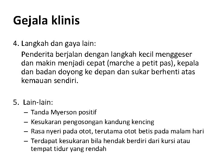 Gejala klinis 4. Langkah dan gaya lain: Penderita berjalan dengan langkah kecil menggeser dan