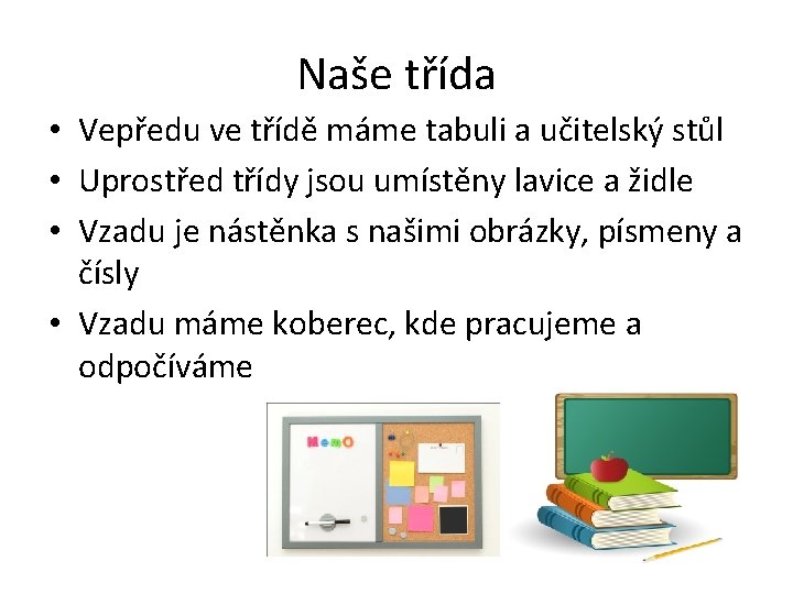 Naše třída • Vepředu ve třídě máme tabuli a učitelský stůl • Uprostřed třídy