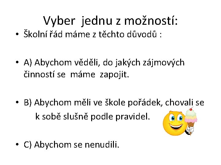 Vyber jednu z možností: • Školní řád máme z těchto důvodů : • A)