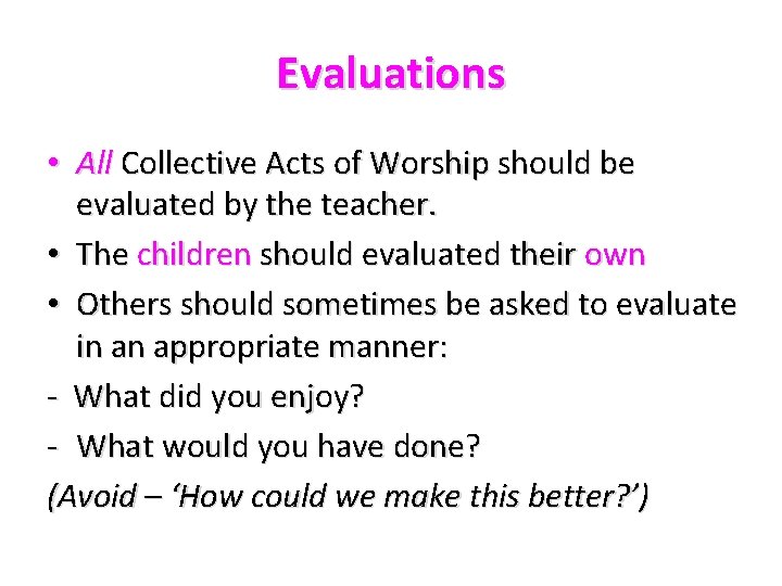 Evaluations • All Collective Acts of Worship should be evaluated by the teacher. •