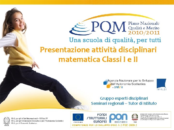 Presentazione attività disciplinari matematica Classi I e II Gruppo esperti disciplinari Seminari regionali –