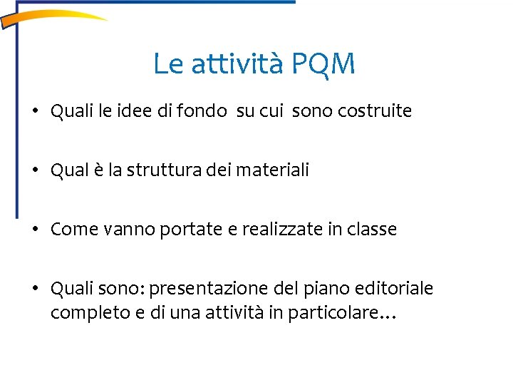 Le attività PQM • Quali le idee di fondo su cui sono costruite •