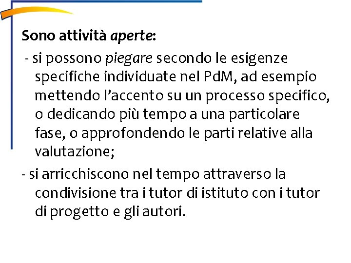 Sono attività aperte: - si possono piegare secondo le esigenze specifiche individuate nel Pd.