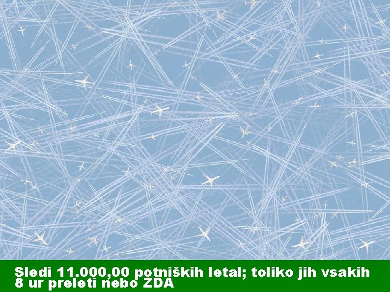 Sledi 11. 000, 00 potniških letal; toliko jih vsakih 8 ur preleti nebo ZDA