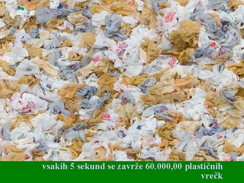 vsakih 5 sekund se zavrže 60. 000, 00 plastičnih vrečk 