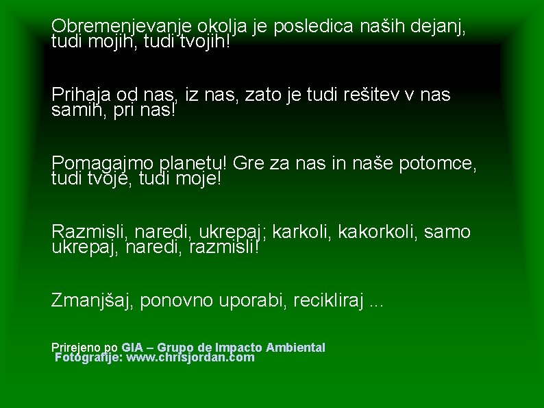 Obremenjevanje okolja je posledica naših dejanj, tudi mojih, tudi tvojih! Prihaja od nas, iz