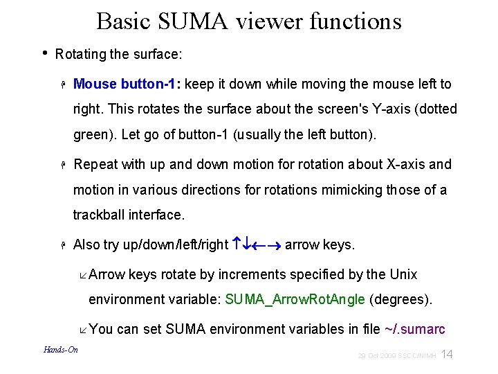 Basic SUMA viewer functions • Rotating the surface: Mouse button-1: keep it down while