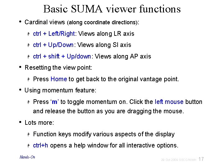 Basic SUMA viewer functions • • Cardinal views (along coordinate directions): ctrl + Left/Right: