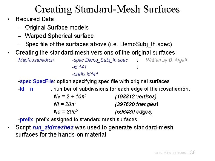 Creating Standard-Mesh Surfaces • Required Data: – Original Surface models – Warped Spherical surface