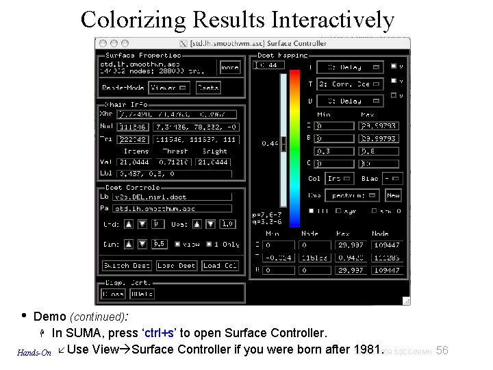 Colorizing Results Interactively • Demo (continued): In SUMA, press ‘ctrl+s’ to open Surface Controller.