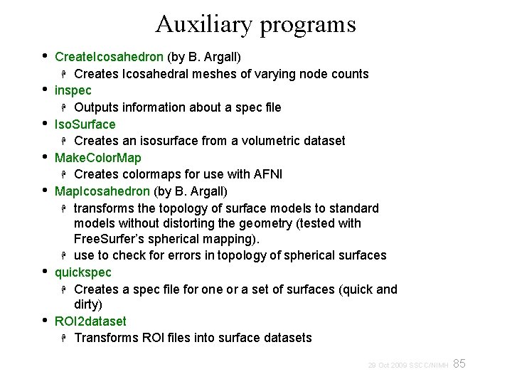 Auxiliary programs • • Create. Icosahedron (by B. Argall) Creates Icosahedral meshes of varying