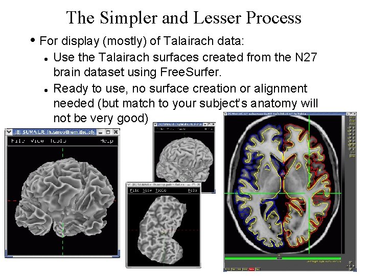 The Simpler and Lesser Process • For display (mostly) of Talairach data: Use the