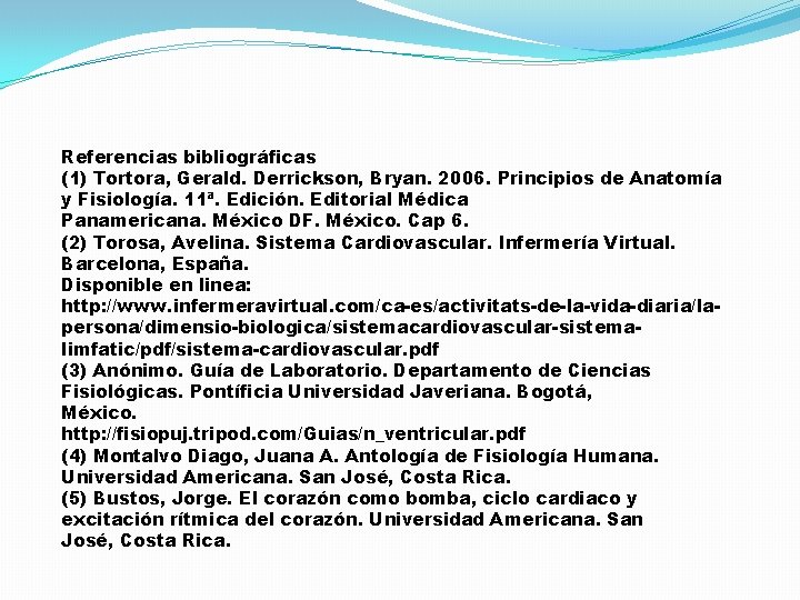 Referencias bibliográficas (1) Tortora, Gerald. Derrickson, Bryan. 2006. Principios de Anatomía y Fisiología. 11ª.