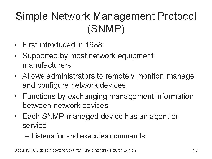 Simple Network Management Protocol (SNMP) • First introduced in 1988 • Supported by most