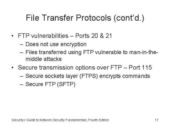 File Transfer Protocols (cont’d. ) • FTP vulnerabilities – Ports 20 & 21 –