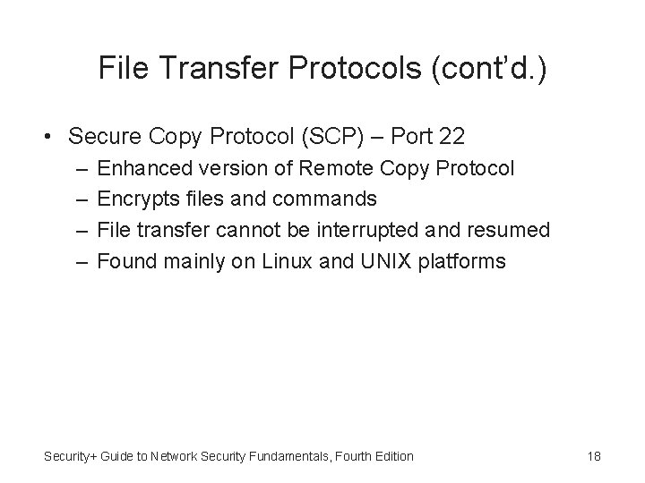 File Transfer Protocols (cont’d. ) • Secure Copy Protocol (SCP) – Port 22 –