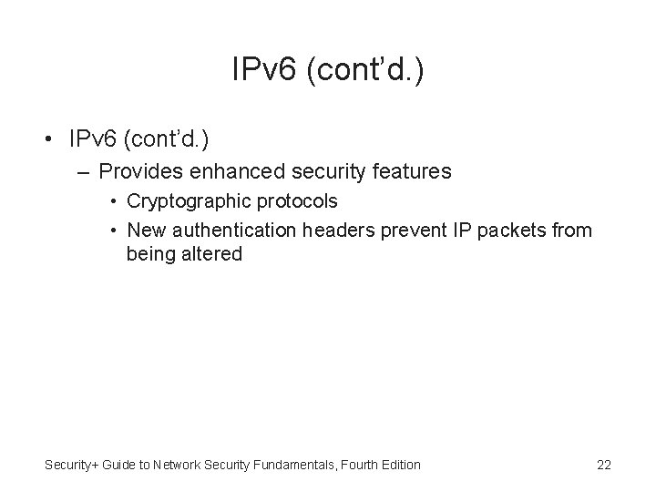 IPv 6 (cont’d. ) • IPv 6 (cont’d. ) – Provides enhanced security features