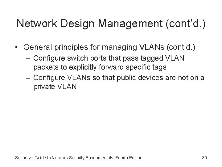 Network Design Management (cont’d. ) • General principles for managing VLANs (cont’d. ) –