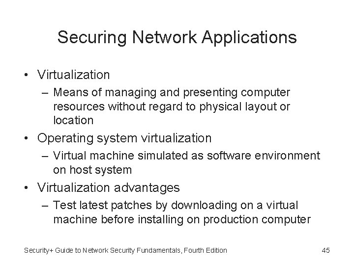 Securing Network Applications • Virtualization – Means of managing and presenting computer resources without