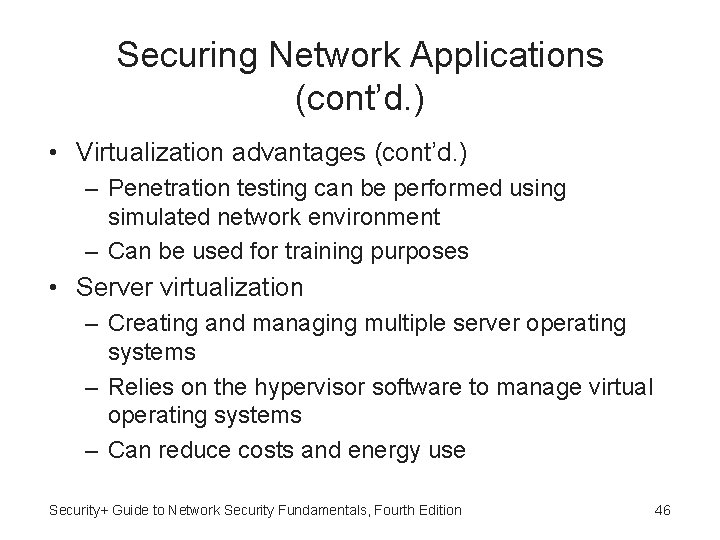 Securing Network Applications (cont’d. ) • Virtualization advantages (cont’d. ) – Penetration testing can