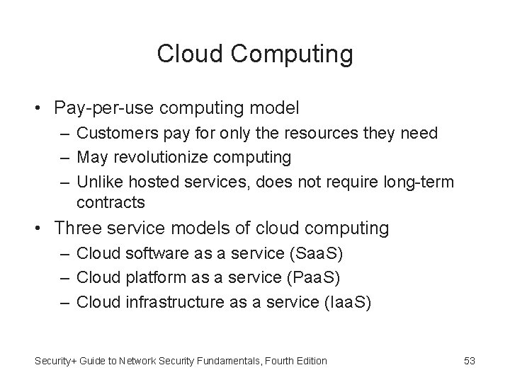 Cloud Computing • Pay-per-use computing model – Customers pay for only the resources they