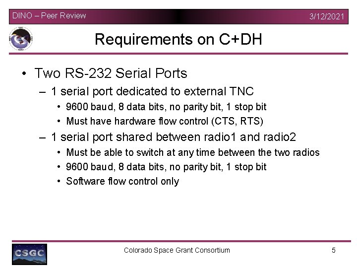 DINO – Peer Review 3/12/2021 Requirements on C+DH • Two RS-232 Serial Ports –