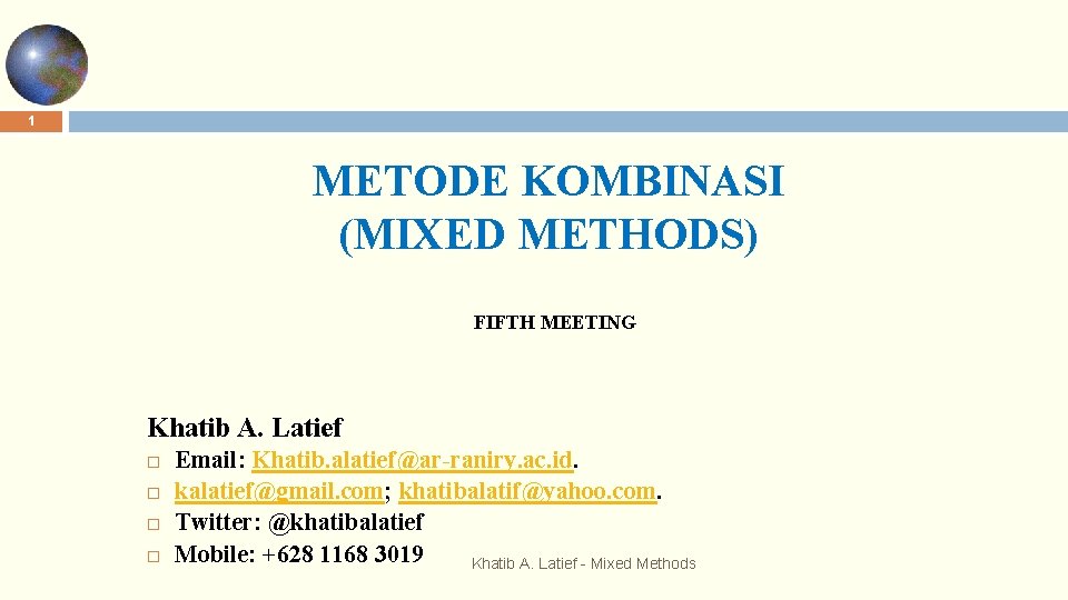 1 METODE KOMBINASI (MIXED METHODS) FIFTH MEETING Khatib A. Latief Email: Khatib. alatief@ar-raniry. ac.