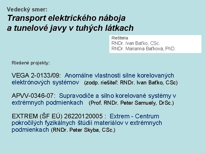 Vedecký smer: Transport elektrického náboja a tunelové javy v tuhých látkach Riešitelia: RNDr. Ivan Vedecký smer: Transport elektrického náboja a tunelové javy v tuhých látkach Riešitelia: RNDr. Ivan