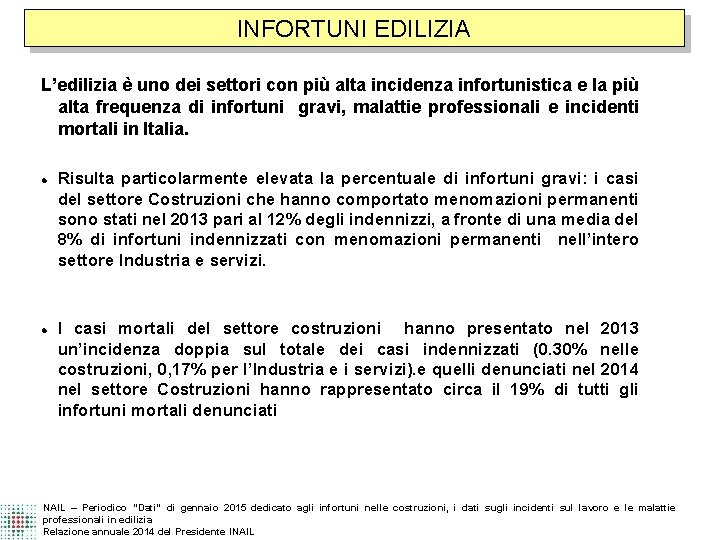 INFORTUNI EDILIZIA L’edilizia è uno dei settori con più alta incidenza infortunistica e la INFORTUNI EDILIZIA L’edilizia è uno dei settori con più alta incidenza infortunistica e la