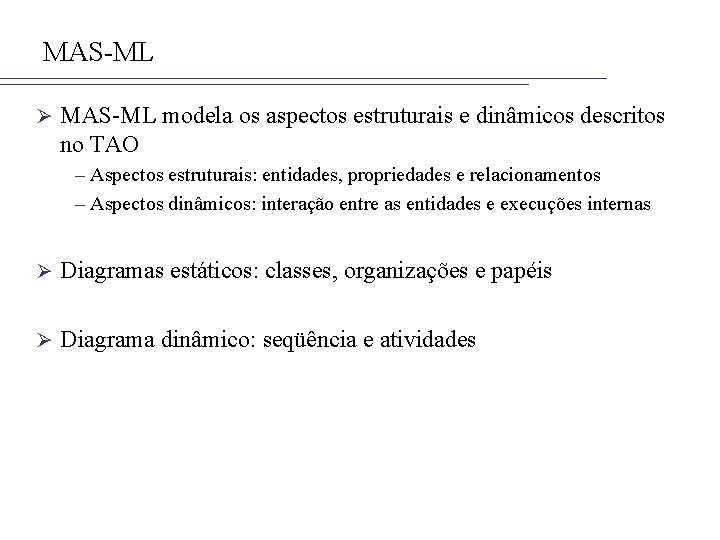 MAS-ML Ø MAS-ML modela os aspectos estruturais e dinâmicos descritos no TAO – Aspectos