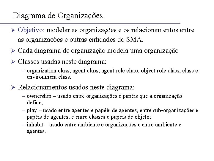 Diagrama de Organizações Ø Objetivo: modelar as organizações e os relacionamentos entre as organizações