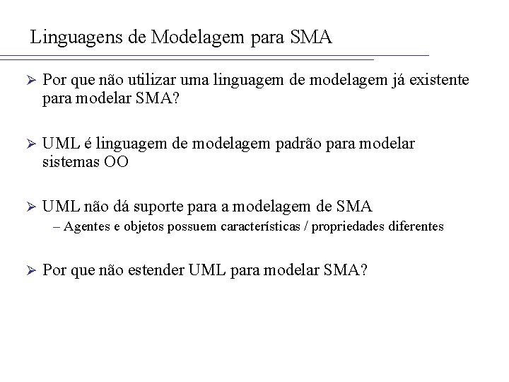 Linguagens de Modelagem para SMA Ø Por que não utilizar uma linguagem de modelagem