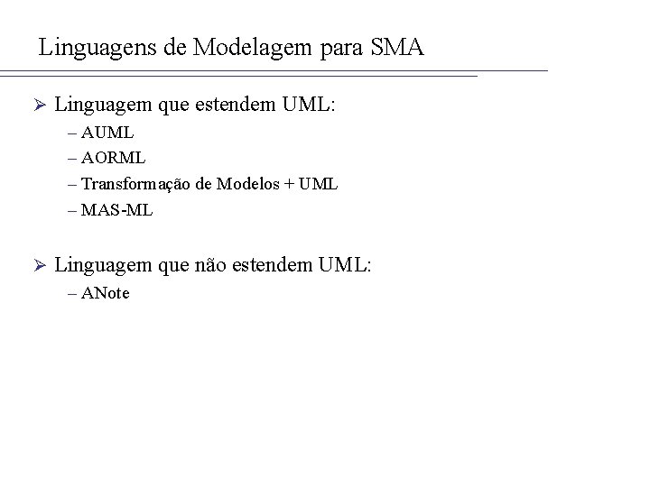 Linguagens de Modelagem para SMA Ø Linguagem que estendem UML: – AUML – AORML