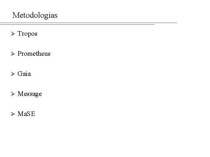 Metodologias Ø Tropos Ø Prometheus Ø Gaia Ø Message Ø Ma. SE 