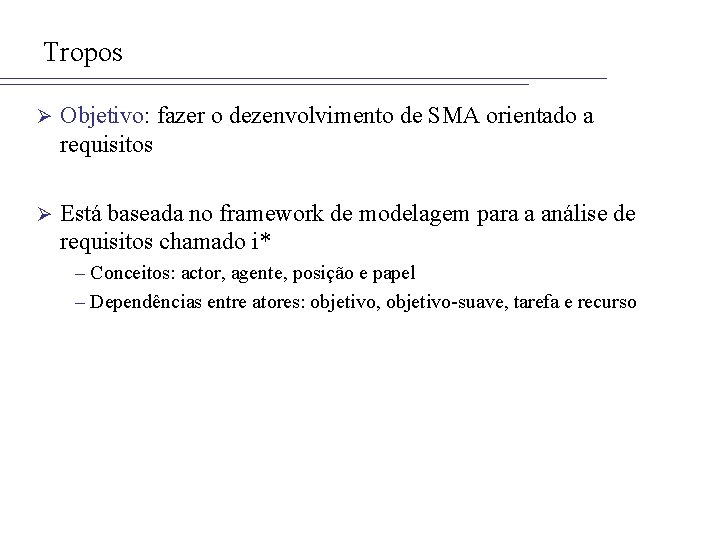 Tropos Ø Objetivo: fazer o dezenvolvimento de SMA orientado a requisitos Ø Está baseada